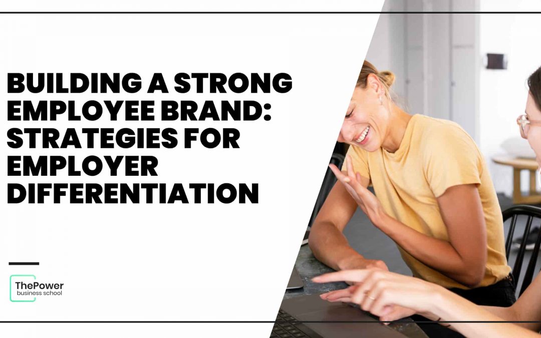 Building a Strong Employee Brand: Strategies for Employer Differentiation