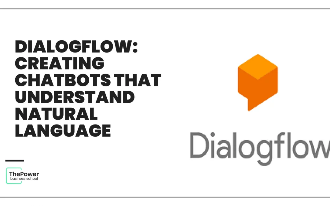 Dialogflow: Creating chatbots that understand natural language