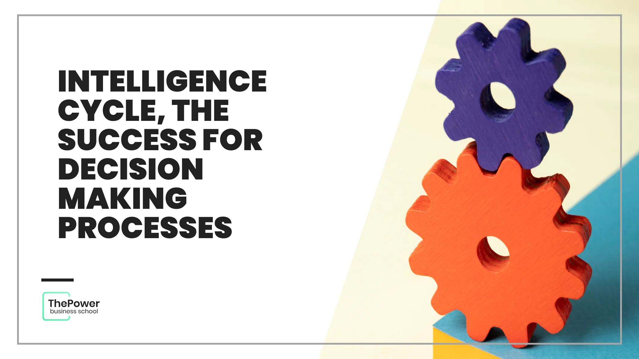 Intelligence cycle, the success for Decision Making processes